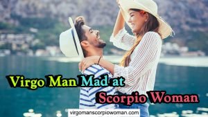 Virgo Man Mad at Scorpio Woman