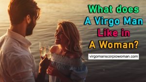 What Does A Virgo Man Like In A Woman?