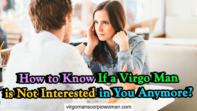 A man when not interested is virgo Things A