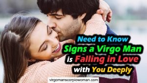 Need-to-Know Signs a Virgo Man is Falling in Love with You Deeply
