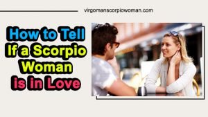 How to Tell If a Scorpio Woman is in Love - 8 Things Need to Know
