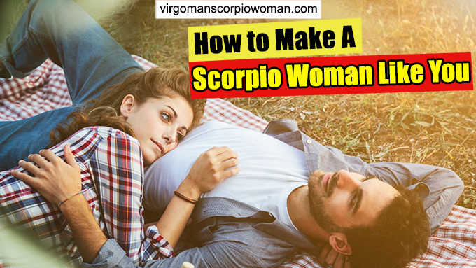 How to Make a Scorpio Woman Like You Madly and Endlessly?