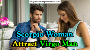 How Can Scorpio Woman Attract Virgo Man: 6 Tips to Know