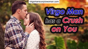 Virgo Man Has a Crush on You: How to Know? (Click NOW)