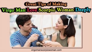 Great Tips of Making Virgo Man Love Scorpio Woman Deeply