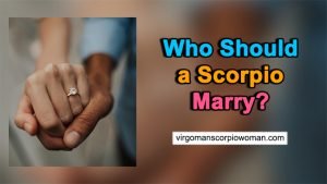 Who Should a Scorpio Marry (5 MOST Compatible Signs)