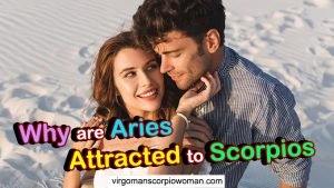 Why are Aries Attracted to Scorpios (Click for Reasons)